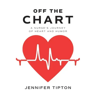 Off the Chart: A Nurse's Journey of Heart and Humor