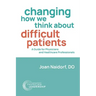 Changing How We Think about Difficult Patients: A Guide for Physicians and Healthcare Professionals