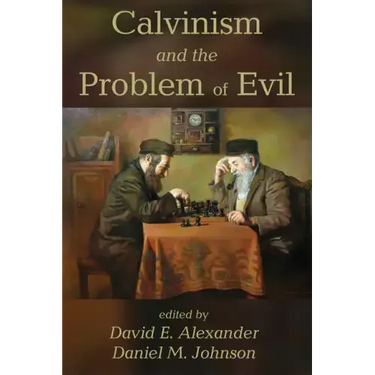 Calvinism and the Problem of Evil