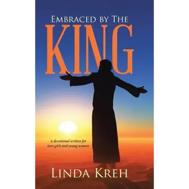 Embraced by The King: A devotional written for teen girls and young women
