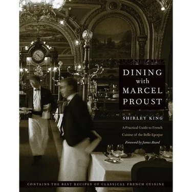 Dining with Marcel Proust: A Practical Guide to French Cuisine of the Belle Epoque