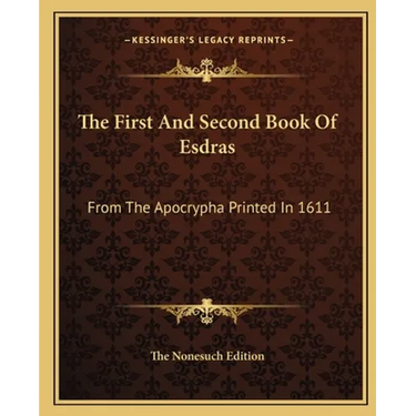The First And Second Book Of Esdras: From The Apocrypha Printed In 1611