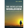 The Revelation Worldview: Apocalyptic Thinking in a Postmodern World