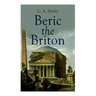 Beric the Briton: Historical Novel