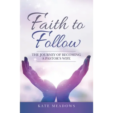 Faith to Follow: The Journey of Becoming a Pastor's Wife