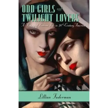 Odd Girls and Twilight Lovers: A History of Lesbian Life in 20th-Century America