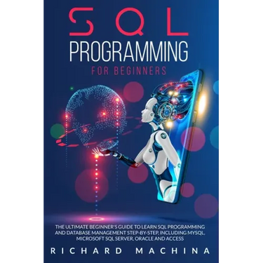 SQL Programming for Beginners: THE GUIDE with STEP BY STEP processes on DATA ANALYSIS, DATA ANALITICS and PROGRAMMING LANGUAGE. learn sql server tech