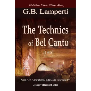 The Technics of Bel Canto (1905): Bel Canto Masters Study Series