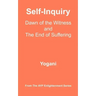 Self-Inquiry - Dawn of the Witness and the End of Suffering: (AYP Enlightenment Series)