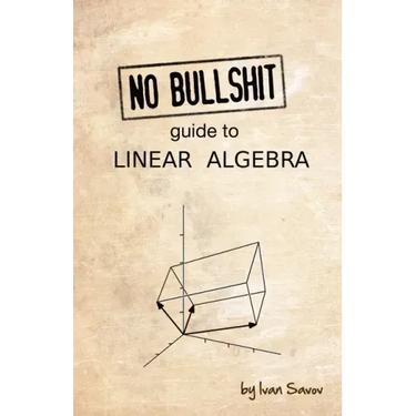 No Bullshit Guide to Linear Algebra