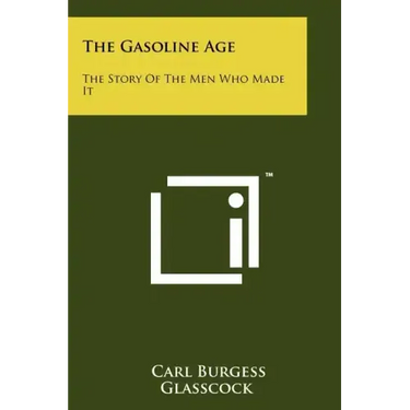 The Gasoline Age: The Story Of The Men Who Made It