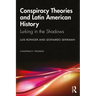 Conspiracy Theories and Latin American History: Lurking in the Shadows