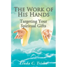 The Work of His Hands: Targeting Your Spiritual Gifts