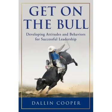Get on the Bull: Developing Attitudes and Behaviors for Successful Leadership