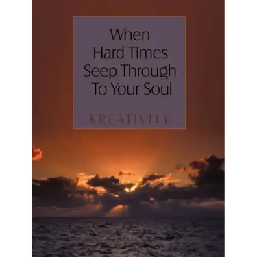 When Hard Times Seep Through to Your Soul