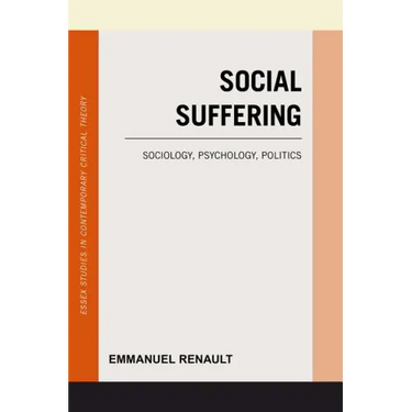 Social Suffering: Sociology, Psychology, Politics