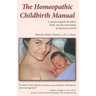 The Homeopathic Childbirth Manual: A Practical Guide for Labor, Birth, and the Immediate Postpartum Period