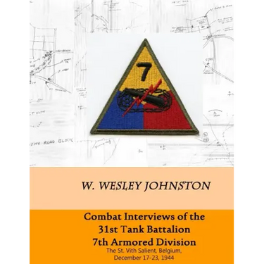 Combat Interviews of the 31st Tank Battalion, 7th Armored Division: The St. Vith Salient, Belgium, December 17-23, 1944