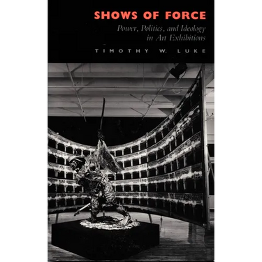 Shows of Force: Power, Politics, and Ideology in Art Exhibitions