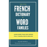 The little French dictionary of word families: Learn more than 2500 French words