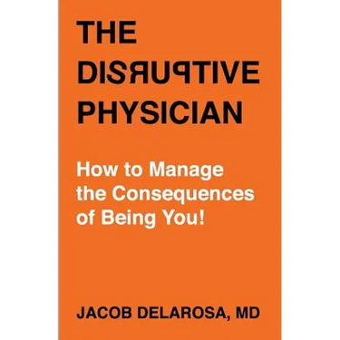 The Disruptive Physician: How To Manage the Consequences of Being You