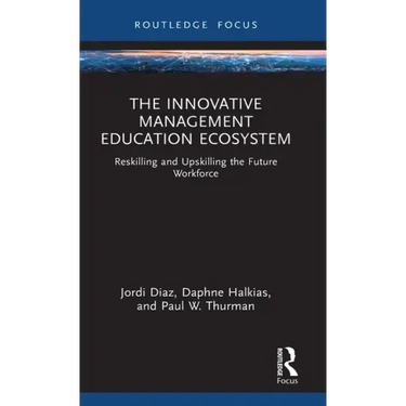 The Innovative Management Education Ecosystem: Reskilling and Upskilling the Future Workforce
