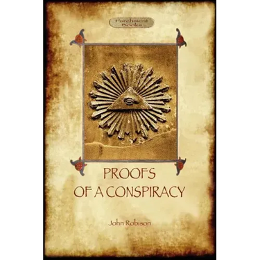 Proofs of a Conspiracy - against all the religions and governments of Europe: carried on in the secret meetings of Free Masons, Illuminati, and Readin