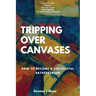 Tripping Over Canvases: How To Become a Successful Artrepreneur