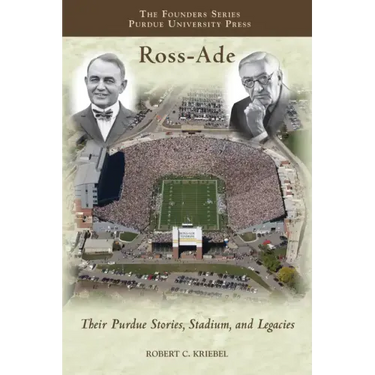 Ross-Ade: Their Purdue Stories, Stadium, and Legacies