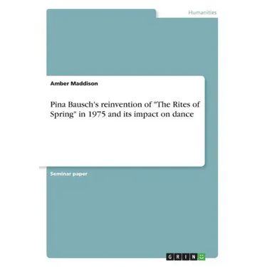 Pina Bausch's reinvention of "The Rites of Spring" in 1975 and its impact on dance