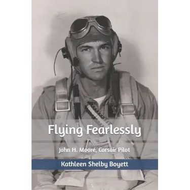Flying Fearlessly: John H. Moore, Corsair Pilot