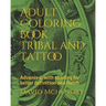 Adult Coloring Book Tribal and Tattoo: Advanced, with shading for better definition and finish
