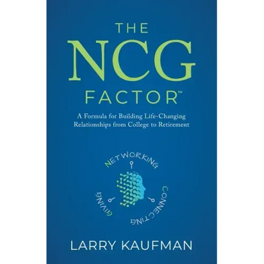 The NCG Factor: A Formula for Building Life-Changing Relationships from College to Retirement