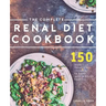 The Complete Renal Diet Cookbook: 150 Delicious Renal Diet Recipes To Keep Your Kidneys Healthy