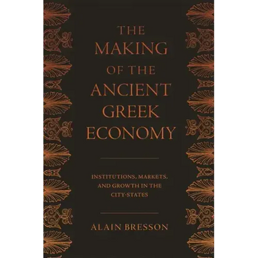 The Making of the Ancient Greek Economy: Institutions, Markets, and Growth in the City-States