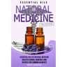 Essential Oils: Essential Oils as Natural Medicine- Holistic Herbal Remedies and Recipes for Common Ailments