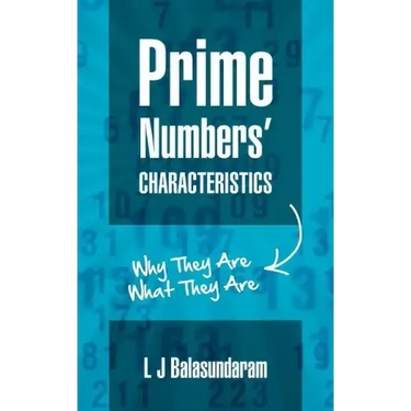 Prime Numbers' Characteristics: Why They Are What They Are.