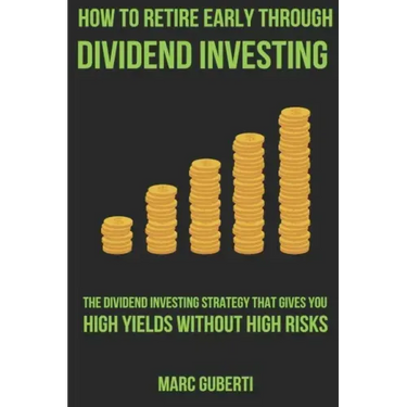 How To Retire Early Through Dividend Investing: The Dividend Investing Strategy That Gives You High Yields Without High Risks