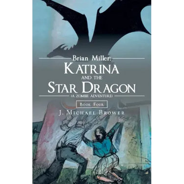 Brian Miller: Katrina and the Star Dragon (A Zombie Adventure): Book Four