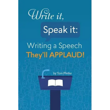 Write it, Speak it: Writing a Speech They?ll APPLAUD!