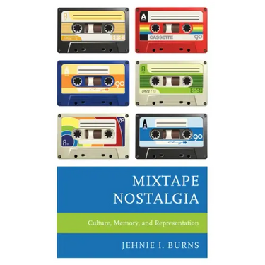 Mixtape Nostalgia: Culture, Memory, and Representation
