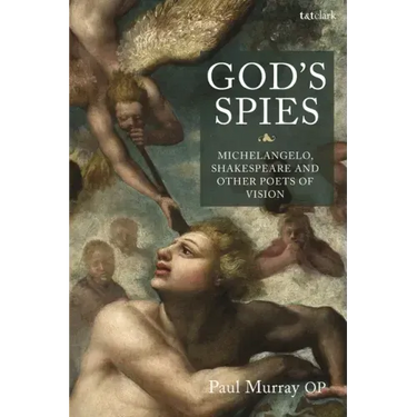 God's Spies: Michelangelo, Shakespeare and Other Poets of Vision