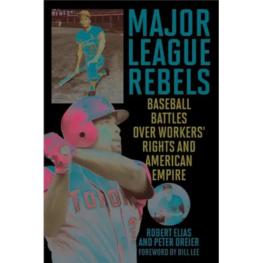 Major League Rebels: Baseball Battles over Workers' Rights and American Empire