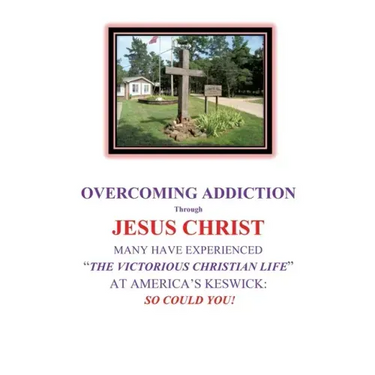 OVERCOMING ADDICTION Through JESUS CHRIST: Many Have Experienced "The Victorious Christian Life" at America's Keswick: So Could You!
