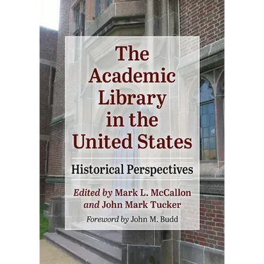 The Academic Library in the United States: Historical Perspectives