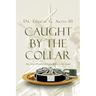 Caught by the Collar: How Some Christians are Led to Believe a False Gospel