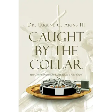 Caught by the Collar: How Some Christians are Led to Believe a False Gospel