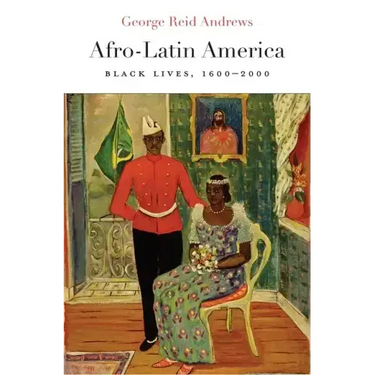 Afro-Latin America: Black Lives, 1600-2000