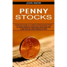 Penny Stocks: An Excellent Method of Trading Select Penny Stocks With a Lower Risk and a High Possibility of Profits (Essential Guid