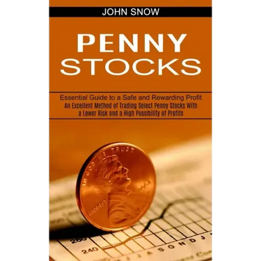 Penny Stocks: An Excellent Method of Trading Select Penny Stocks With a Lower Risk and a High Possibility of Profits (Essential Guid